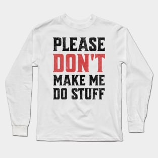 Please Don't Make Me Do Stuff Funny Sarcastic Lazy Teenager Light Background Long Sleeve T-Shirt